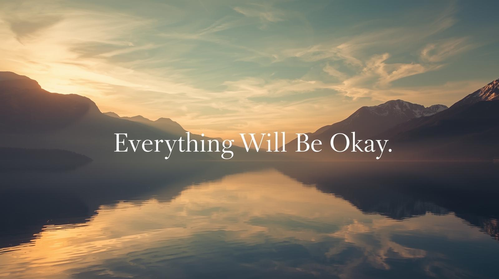 Everything Will Be Okay Quotes